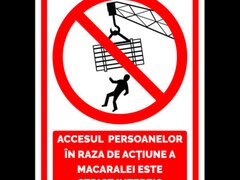 Semn accesul persoanelor in raza de actiune a macaralei este strict interzis